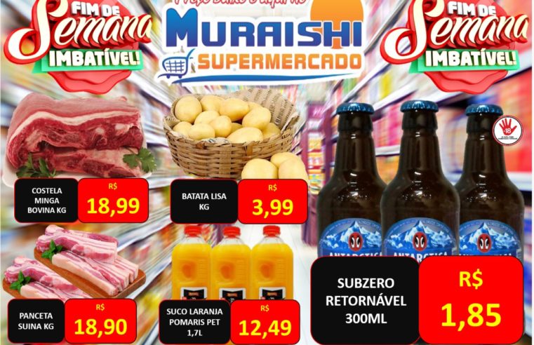 FIM DE SEMANA IMBATÍVEL NO MURAISHI SUPERMERCADO