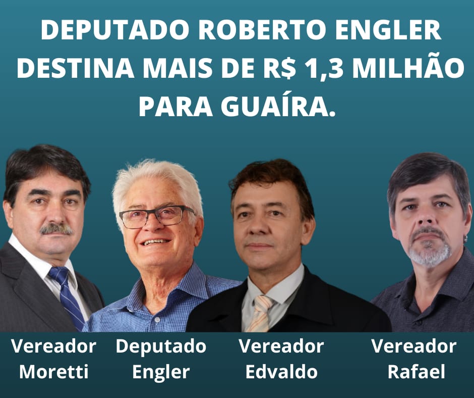 EM GUAÍRA: VERBAS DESTINADAS PELO DEPUTADO ROBERTO ENGLER EM 2021 E 2022 JÁ ULTRAPASSAM R$ 1,3 MILHÃO