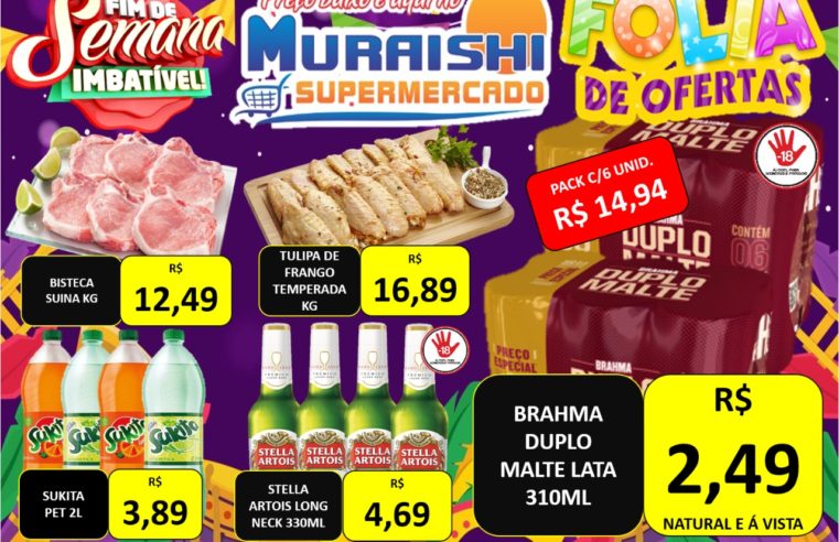 FIM DE SEMANA  IMBATÍVEL COM O BLOCO DO PREÇO BAIXO NO MURAISHI SUPERMERCADO!!!