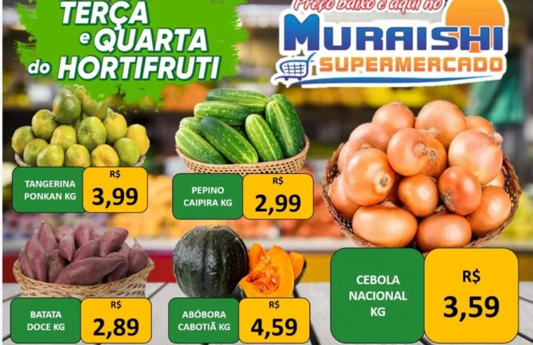 TERÇA E QUARTA DO HORTIFRUTI É NO MURAISHI SUPERMERCADO! CONFIRA AS OFERTAS IMPERDÍVEIS!!!