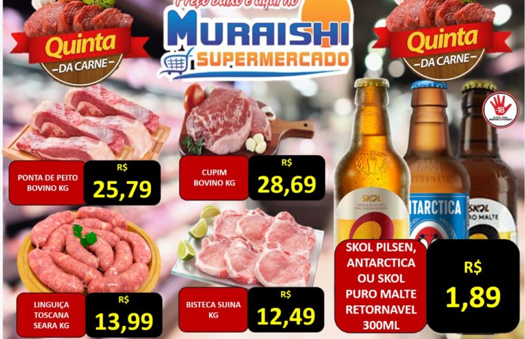 QUINTA DAS CARNES É NO MURAISHI SUPERMERCADO. CONFIRA AS OFERTAS ESPECIAIS!!!