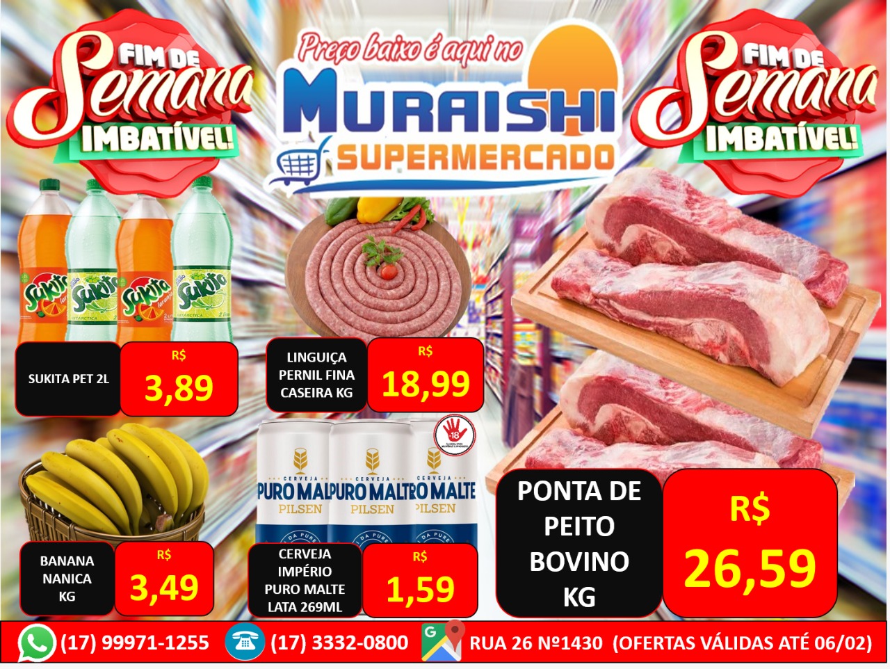 Fim de semana imbatível no Muraishi Supermercado. Aproveite!!! Ofertas válidas até 06/02