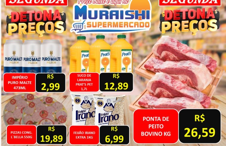 Segunda Detona Preços no Muraishi Supermercado. Aproveite