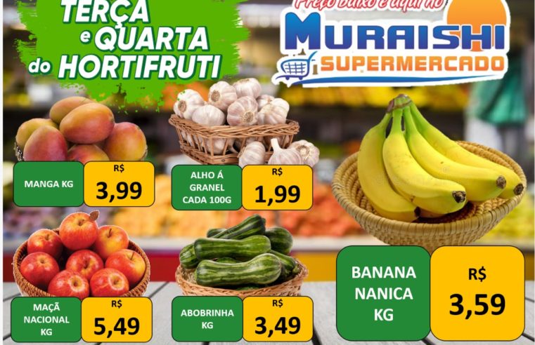 TERÇA E QUARTA DO HORTIFRUTI É NO MURAISHI SUPERMERCADO. APROVEITE!!!