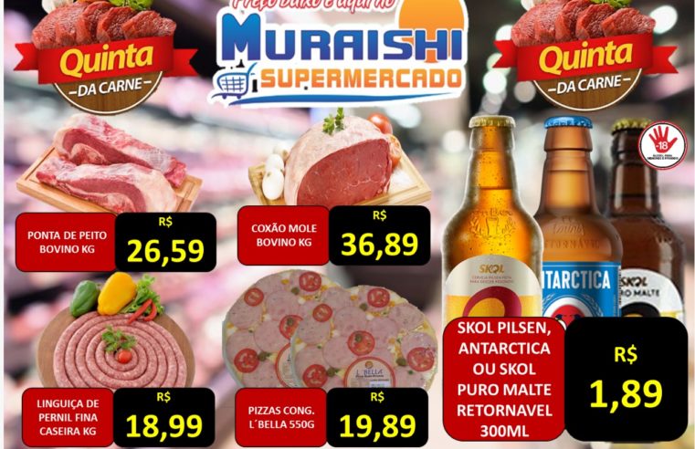 QUINTA DAS CARNES É NO MURAISHI SUPERMERCADO! APROVEITE OS PREÇOS ESPECIAIS!!!