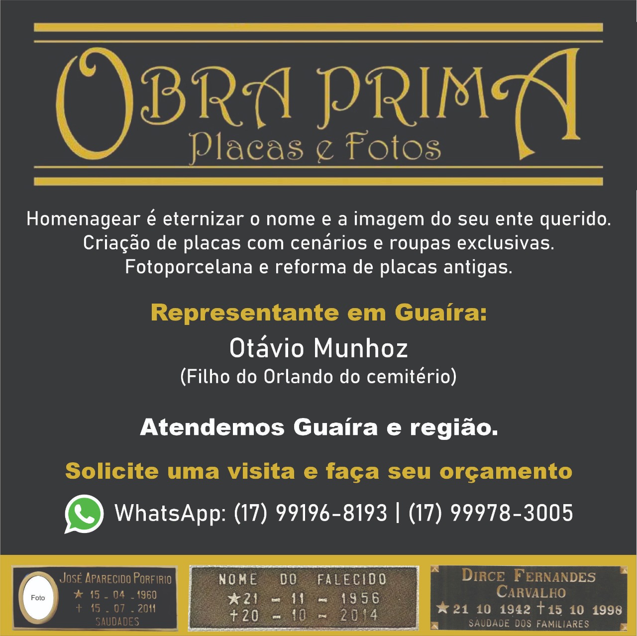 O Portal Guaíra Informa dá as boas-vindas a mais um parceiro comercial: OBRA PRIMA PLACAS E FOTOS – o carinho em homenagear seu ente querido. Obrigado ao Otávio e seu pai Orlando do Cemitério e toda equipe pela confiança.