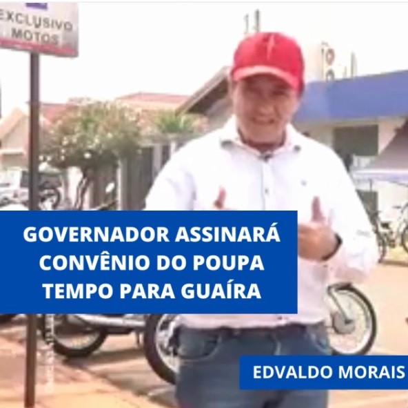 EM GUAÍRA: EDVALDO MORAIS ANUNCIA CONQUISTA DO POUPA TEMPO PARA GUAÍRA