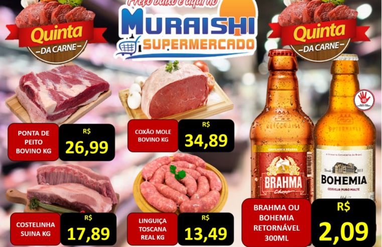 QUINTA DAS CARNES É NO MURAISHI SUPERMERCADO!!!