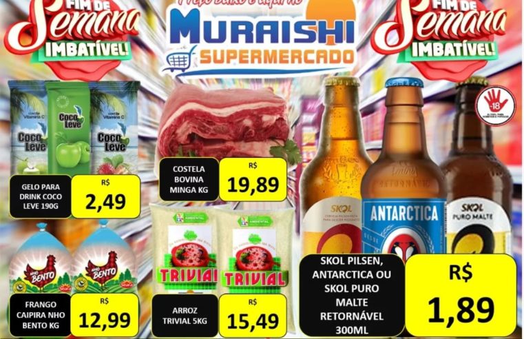 ATENÇÃO: FIM DE SEMANA IMBATÍVEL NO MURAISHI SUPERMERCADO. APROVEITE!!!