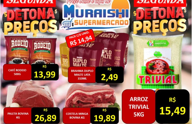 SEGUNDA DETONA PREÇOS NO MURAISHI SUPERMERCADO. NOVO LISTÃO DE OFERTAS. APROVEITE!!!