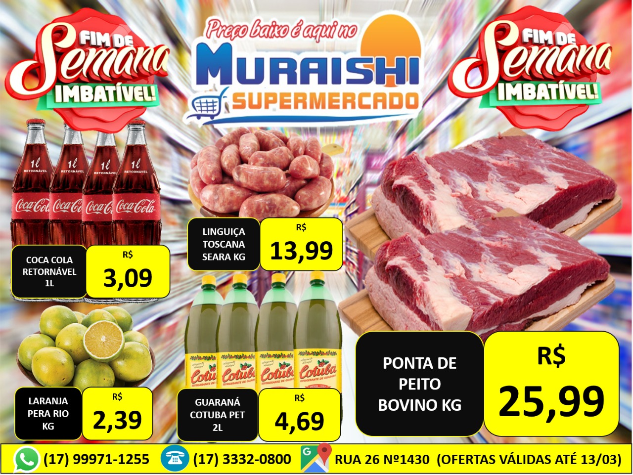 Fim de semana imbatível no Muraishi Supermercado. Aproveite as ofertas e encha o carrinho!!!