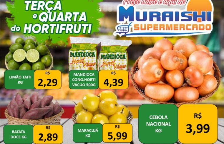 APROVEITE AS OFERTAS ESPECIAIS EM HORTIFRUTI NO MURAISHI SUPERMERCADO. CONFIRA OS PREÇOS DE TODOS OS SETORES