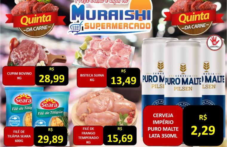 Nesta quinta-feira é Quinta das Carnes no Muraishi Supermercado. Aproveite. Tem ofertas em todos os setores!!!