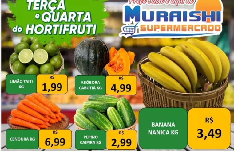 É PRA ENCHER O CARRINHO!!! TERÇA E QUARTA DO HORTIFRUTI É NO MURAISHI SUPERMERCADO!! APROVEITE!!!