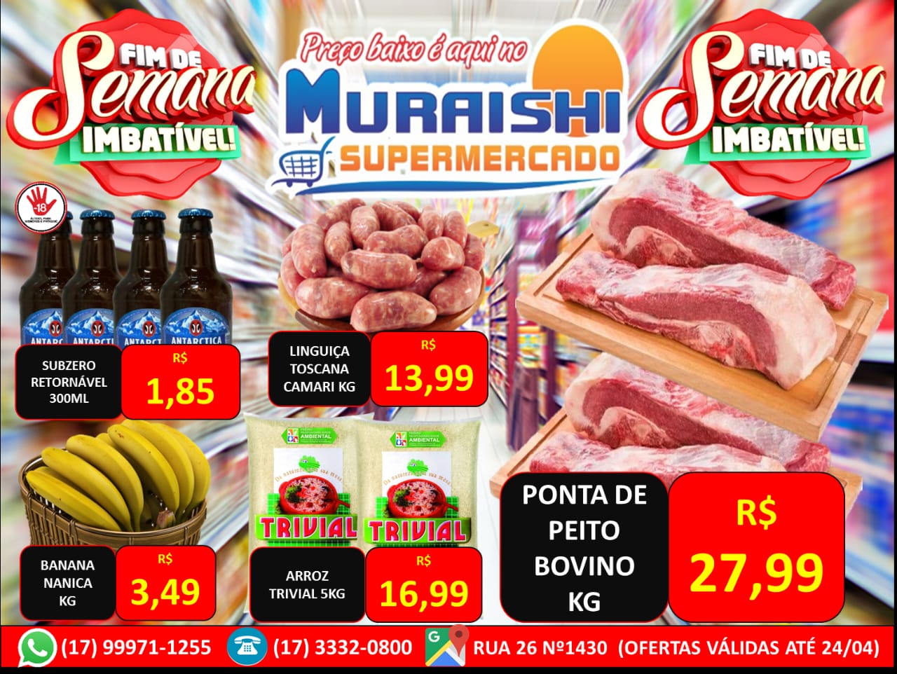 FIM DE SEMANA  IMBATÍVEL NO MURAISHI SUPERMERCADO. TODOS OS SETORES DA LOJA COM PREÇOS SENSACIONAIS!!!