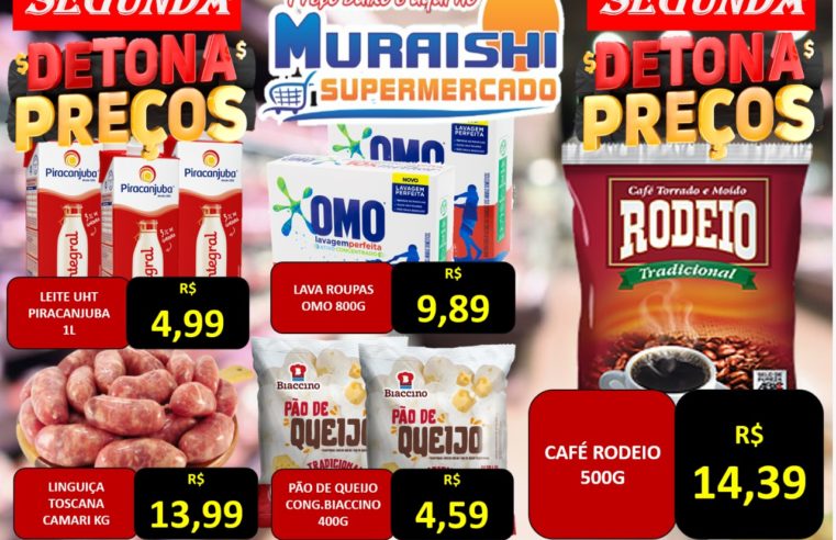 SEGUNDA DETONA PREÇOS É NO MURAISHI SUPERMERCADO