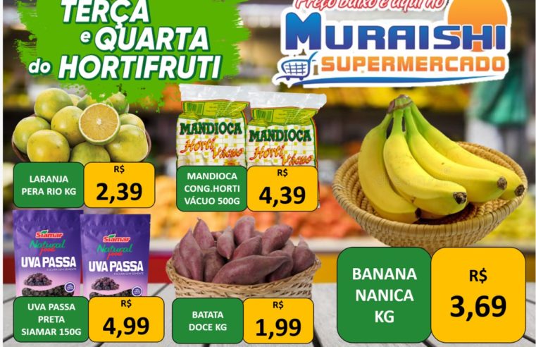 É DIA DE FEIRA. APROVEITE. TERÇA E QUARTA DO HORTIFRUTI NO MURAISHI SUPERMERCADO!!!