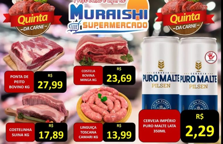 DICA DE ECONOMIA: QUINTA DAS CARNES É NO MURAISHI SUPERMERCADO. APROVEITE!!!