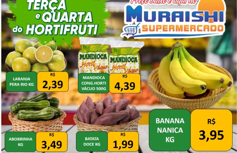 TERÇA E QUARTA DO HORTIFRUTI É NO MURAISHI SUPERMERCADO. APROVEITE. TUDO FRESQUINHO DO JEITO QUE VOCÊ GOSTA!!!