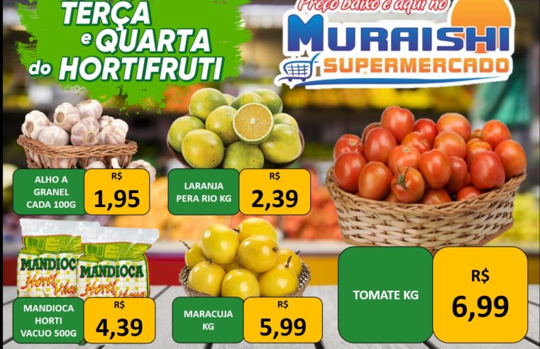 MAIS SAÚDE NA SUA MESA. TERÇA E QUARTA DO HORTIFRUTI É COM O MURAISHI SUPERMERCADO. APROVEITE!!!