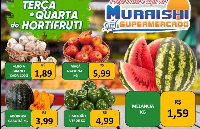 APROVEITE. TERÇA E QUARTA DO HORTIFRUTI É NO MURAISHI SUPERMERCADO. OFERTAS IMPERDÍVEIS!!!