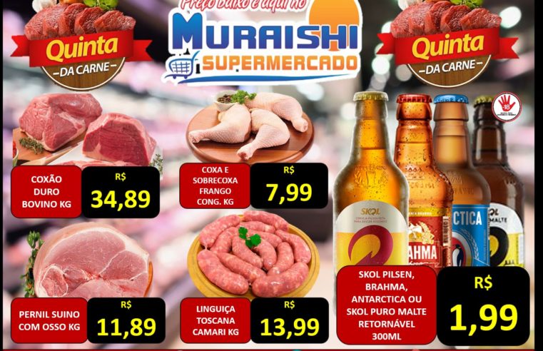 APROVEITE A QUINTA DAS CARNES E O NOVO LISTÃO DE OFERTAS DO MURAISHI SUPERMERCADO. IMPERDÍVEL!!!