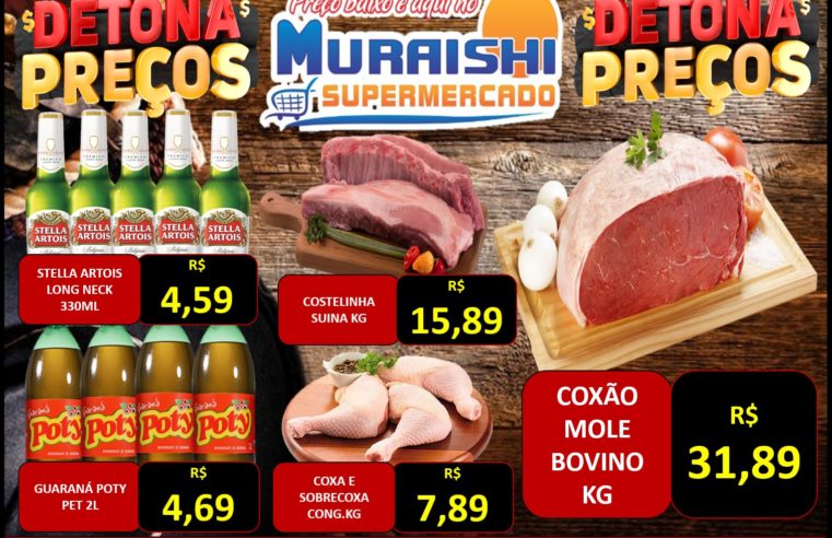 HOJE É DIA DE COMPRAR MAIS BARATO!! TERÇA DETONA PREÇOS NO MURAISHI SUPERMERCADO. APROVEITE!!!