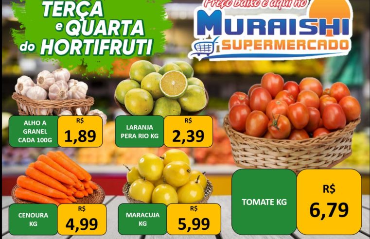 TERÇA E QUARTA DO HORTIFRUTI É COM O MURAISHI SUPERMERCADO. APROVEITE E FAÇA MUITO MAIS ECONOMIA!!!