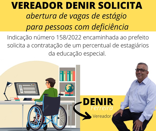 EM GUAÍRA: BOA INICIATIVA: VEREADOR DENIR SOLICITA QUE PREFEITURA RESERVE PERCENTUAL DE VAGAS DE ESTÁGIO PARA PORTADORES DE DEFICIÊNCIA