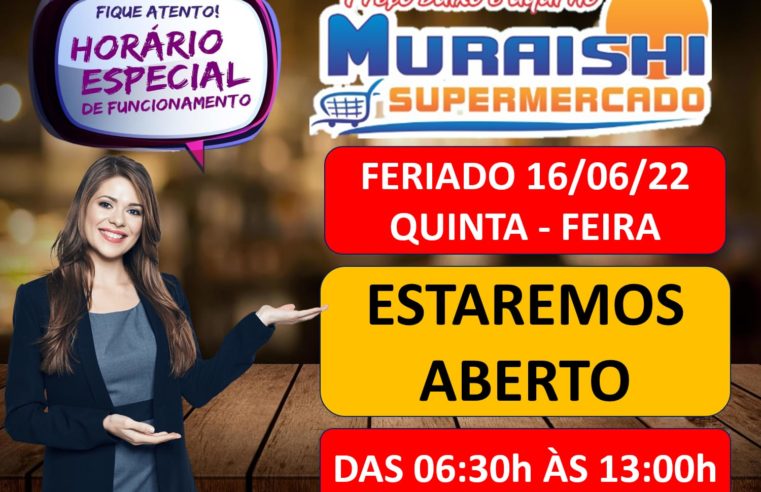 ATENÇÃO: NESTE FERIADO O MURAISHI SUPERMERCADO, ESTARÁ ABERTO ATÉ AS 13 HRS. APROVEITE!!!