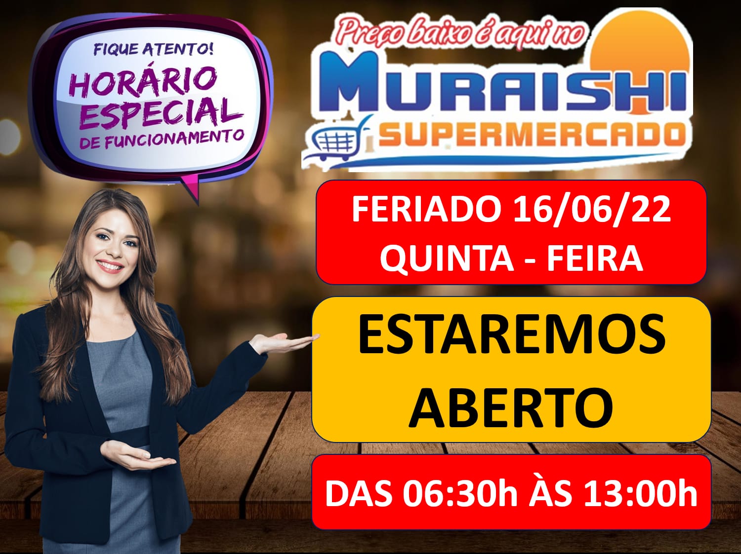 ATENÇÃO: NESTE FERIADO O MURAISHI SUPERMERCADO, ESTARÁ ABERTO ATÉ AS 13 HRS. APROVEITE!!!