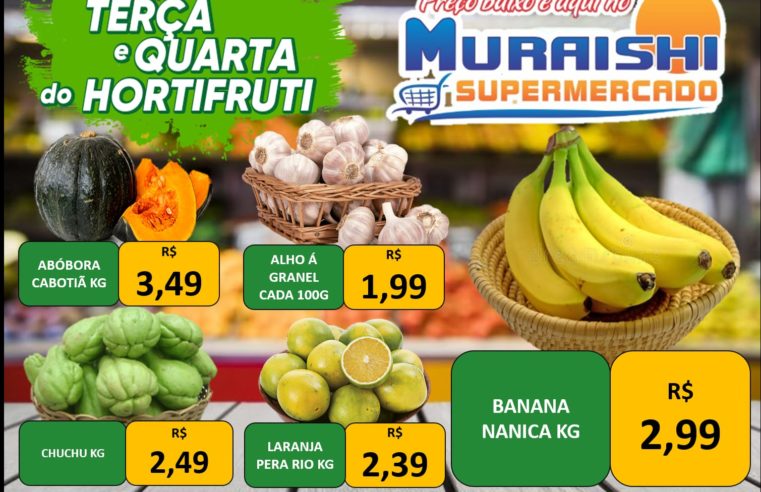 TERÇA E QUARTA DO HORTIFRUTI, PARA VOCÊ FAZER MUITO MAIS ECONOMIA, É NO MURAISHI SUPERMERCADO. CONFIRA!!!