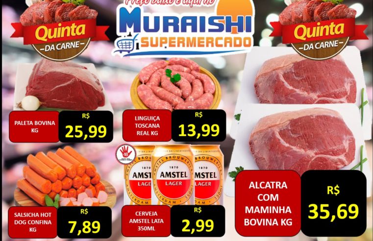 HOJE É O DIA!!! QUINTA DAS CARNES NO MURAISHI SUPERMERCADO. APROVEITE!!!