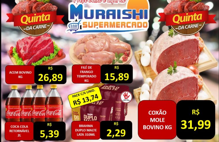 QUINTA DAS CARNES É PARA VOCÊ ECONOMIZAR MUITO MAIS. MURAISHI SUPERMERCADO ESPERANDO VOCÊ!!!