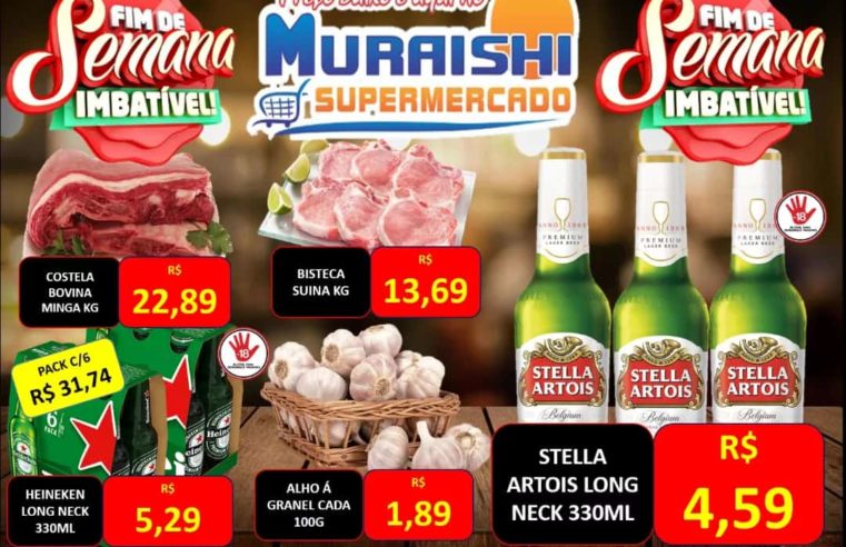 FIM DE SEMANA IMBATÍVEL NO MURAISHI SUPERMERCADO. APROVEITE AS OFERTAS ESPECIAIS!!!