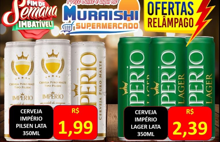 É PARA ENCHER O CARRINHO!!! OFERTA RELAMPAGO NO MURAISHI SUPERMERCADO. APROVEITE!!!