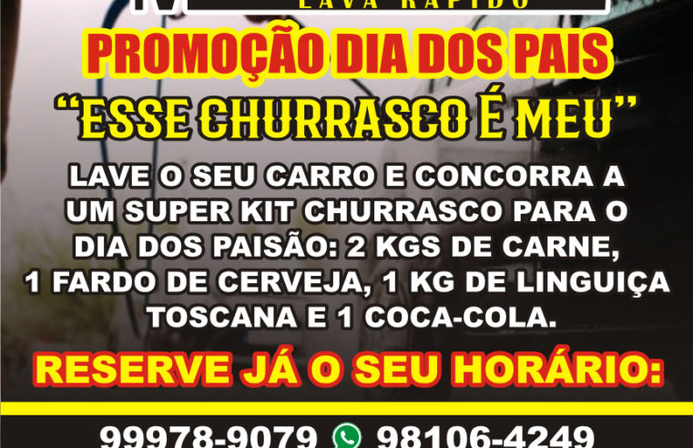 MARCO JÚNIOR LAVA RÁPIDO, LANÇA MAIS UMA SUPER PROMOÇÃO. “ESSE CHURRASCO É MEU” PARA O DIA DOS PAIS. AGENDE SEU HORÁRIO, LAVE SEU VEÍCULO E CONCORRA!!!