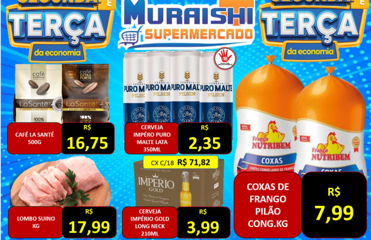 SEGUNDA E TERÇA DA ECONOMIA E NO MURAISHI SUPERMERCADO. CONFIRA E APROVEITE!!!