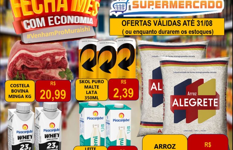 FECHAMENTO DE MÊS IMBATÍVEL NO MURAISHI SUPERMERCADO. APROVEITE. PREÇOS ESPECIAIS EM TODOS OS SETORES!!