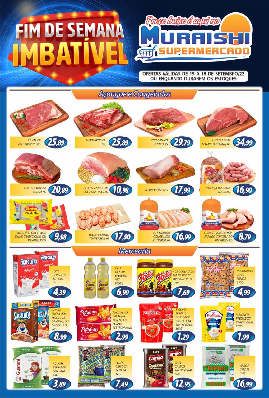 FIM DE SEMANA IMBATÍVEL NO MURAISHI SUPERMERCADO. PREÇOS ESPECIAIS EM TODOS OS SETORES. APROVEITE!!!