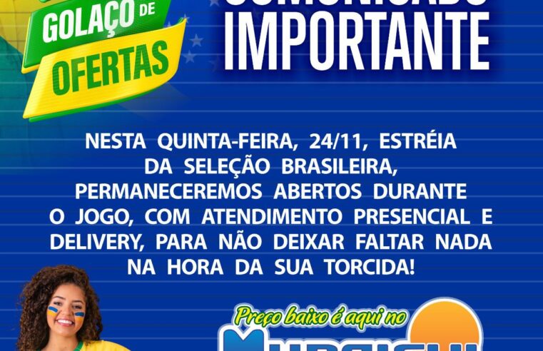 ATENÇÃO: HOJE TEM JOGO DO BRASIL E O MURAISHI SUPERMERCADO MANTERÁ ATENDIMENTO PRESENCIAL E DELIVERY. APROVEITE!!