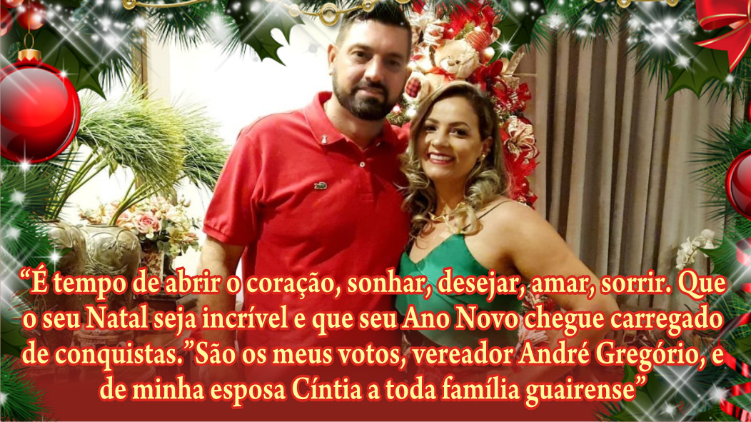 MENSAGEM DE BOAS FESTAS DO VEREAODR ANDRÉ GREGÓRIO E FAMÍLIA!