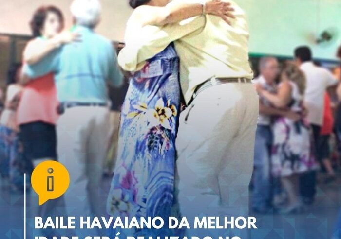 HOJE TEM BAILE HAVAIANO DA 3ª IDADE, EM GUAÍRA