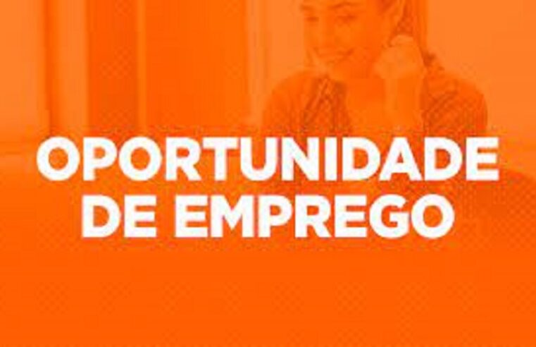 OPORTUNIDADES DE EMPREGO; CONFIRA