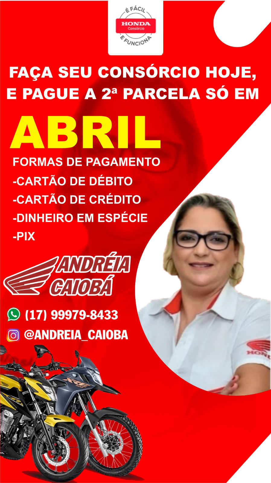 PROMOÇÃO INCRÍVEL NA CAIOBÁ GUAIRA. ESCOLHA SUA MOTO, FAÇA O CONSÓRCIO AGORA E PAGUE A 2ª PARCELA SÓ EM ABRIL. É ISSO MESMO, EM ABRIL!!! FALE COM A ANDRÉIA!!!