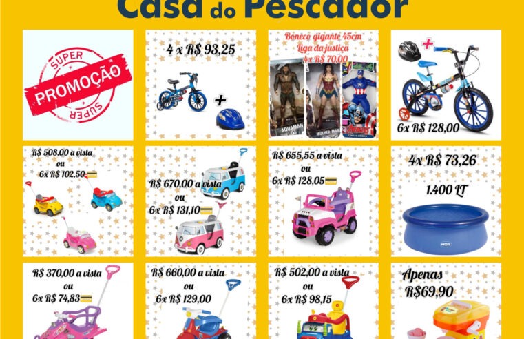 A CASA DO PESCADOR TEM TUDO O QUE VOCÊ PRECISA, INCLUSIVE A MELHOR PROMOÇÃO EM BRINQUEDOS. CONFIRA!!!