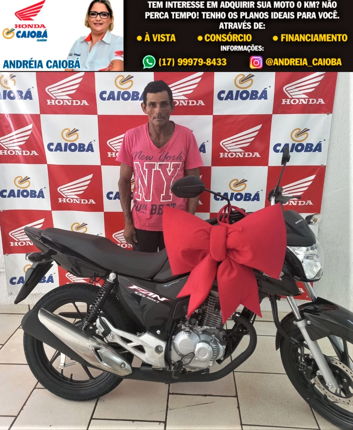 REALIZANDO SONHOS. JOSÉ REINALDO DOS SANTOS COM SUA CG 160 FAN, 0 KM. OBRIGADA POR CONFIAR NA CAIOBÁ GUAÍRA. VOCÊ TAMBÉM PODE TER SUA MOTO. FALE COM A ANDRÉIA NA CAIOBÁ GUAÍRA.