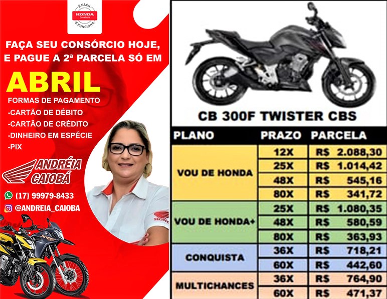 AINDA DÁ TEMPO DE APROVEITAR ESSA MEGA OPORTUNIDADE EM CONSÓRCIO DA CAIOBÁ GUAÍRA. A 2ª PARCELA É SÓ PARA ABRIL. CONFIRA AS CONDIÇÕES FACILITADAS DA NOVA CB 300. FALE COM A ANDRÉIA E REALIZE SEU SONHO!!!