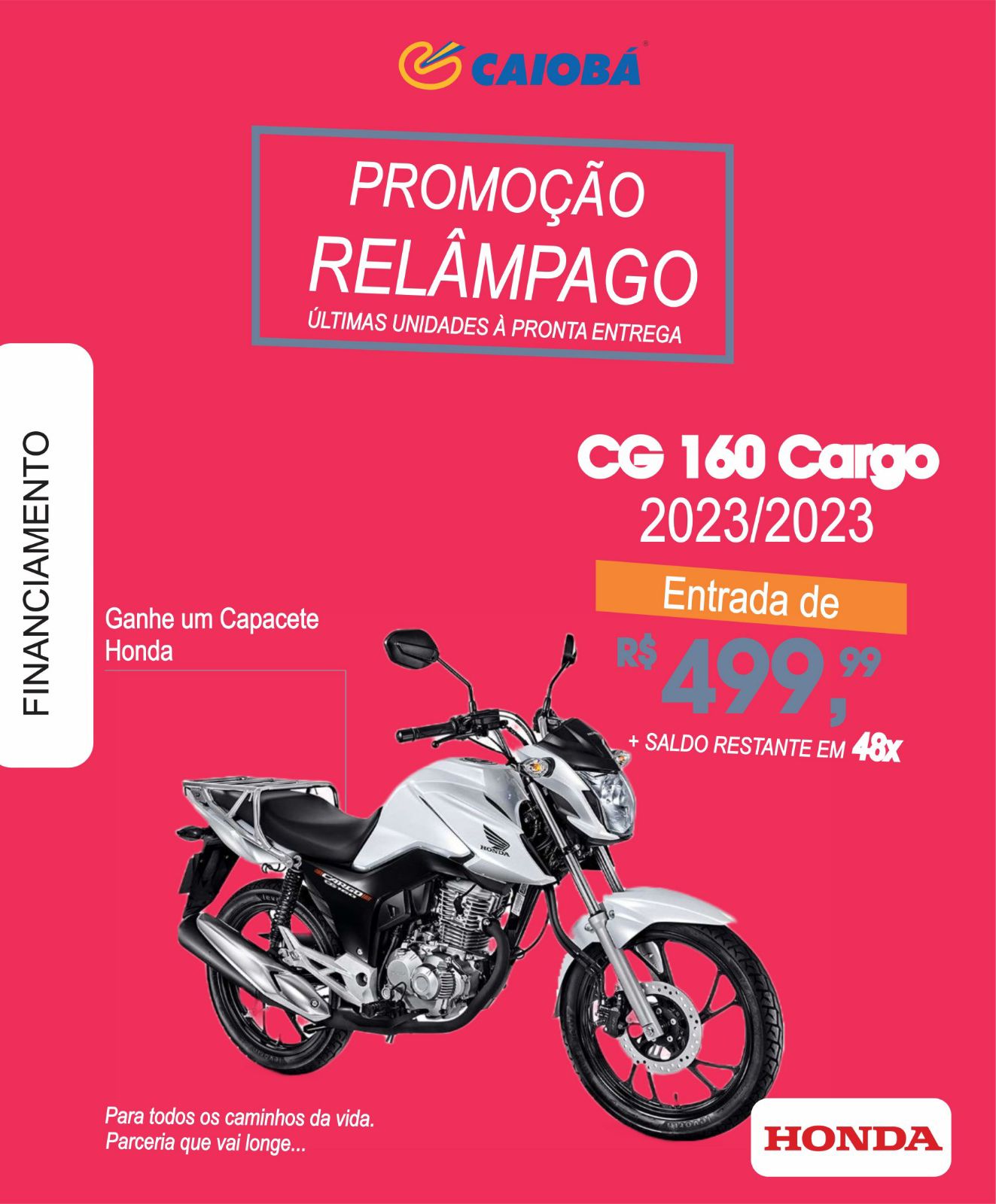 PROMOÇÃO RELÂMPAGO NA CAIOBÁ GUAÍRA. CG 160 CARGO, À PRONTA ENTREGA, COM ENTRADA DE APENAS R$ 499,00. FALE COM A ANDRÉIA E APROVEITE!!!