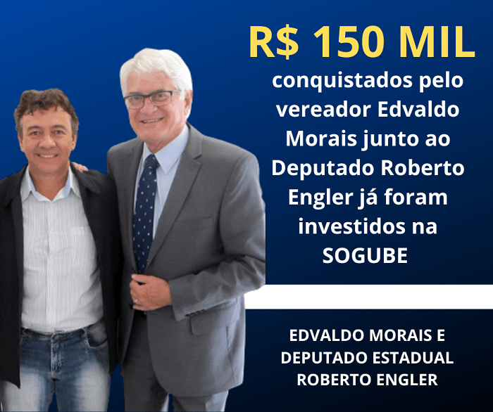 RECURSOS CONQUISTADOS POR EDVALDO MORAIS JUNTO AO DEPUTADO ROBERTO ENGLER BENEFICIAM A SOGUBE, EM GUAÍRA